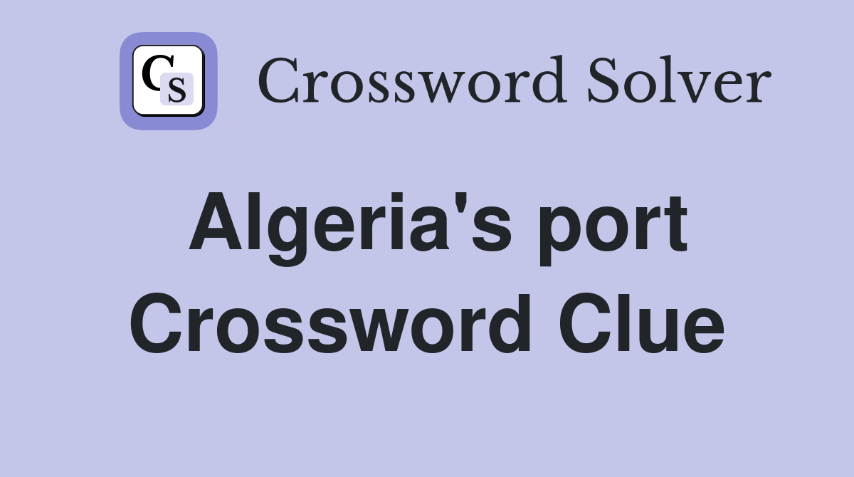 Algeria's port Crossword Clue Answers Crossword Solver